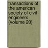 Transactions of the American Society of Civil Engineers (Volume 20) door The American Society of Civil Engineers