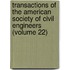 Transactions of the American Society of Civil Engineers (Volume 22)