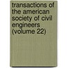 Transactions of the American Society of Civil Engineers (Volume 22) door The American Society of Civil Engineers