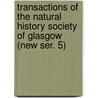 Transactions of the Natural History Society of Glasgow (New Ser. 5) door Natural History Society of Glascow