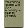 Transforming Learning with Block Scheduling: A Guide for Principals door Blair Lybbert