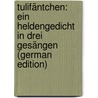 Tulifäntchen: Ein Heldengedicht in Drei Gesängen (German Edition) by Karl Leberecht Immermann
