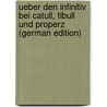 Ueber Den Infinitiv Bei Catull, Tibull Und Properz (German Edition) door Senger J