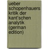 Ueber Schopenhauers Kritik Der Kant'schen Analytik (German Edition) by Wilh. Jos. Dotzer