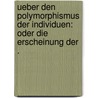 Ueber den Polymorphismus der Individuen: Oder die Erscheinung der . door Leuckart Rudolf