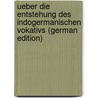 Ueber die Entstehung des indogermanischen Vokativs (German Edition) by Benfey Theodor
