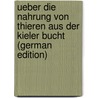 Ueber die nahrung von thieren aus der Kieler bucht (German Edition) by August Rauschenplat Ernst