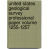 United States Geological Survey Professional Paper Volume 1255-1257 door Geological Survey