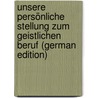 Unsere Persönliche Stellung Zum Geistlichen Beruf (German Edition) by Häring Theodor