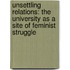 Unsettling Relations: The University as a Site of Feminist Struggle