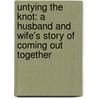 Untying the Knot: A Husband and Wife's Story of Coming Out Together door David L. Kaufman