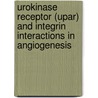Urokinase Receptor (upar) And Integrin Interactions In Angiogenesis by Revu Alexander