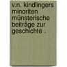 V.n. Kindlingers Minoriten münsterische Beiträge zur Geschichte . by Kindlinger Niklas