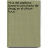 Virus Del Papiloma Humano Como Factor De Riesgo En El CÁncer Bucal door Gabriela Anaya Saavedra