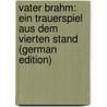 Vater Brahm: Ein Trauerspiel Aus Dem Vierten Stand (German Edition) by August Schaufert Hippolyt