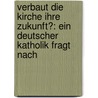 Verbaut Die Kirche Ihre Zukunft?: Ein Deutscher Katholik Fragt Nach door Hans-Harald Sedlacek