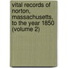 Vital Records of Norton, Massachusetts, to the Year 1850 (Volume 2) door Mass. (From Old Catalog] Norton