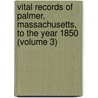 Vital Records of Palmer, Massachusetts, to the Year 1850 (Volume 3) by Mass. (From Old Catalog] Palmer