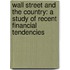 Wall Street and the Country: a Study of Recent Financial Tendencies