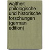 Walther: Philologische Und Historische Forschungen (German Edition) door Burdach Konrad