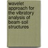 Wavelet approach for the vibratory analysis of beam-soil structures