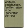 Wertvolle Beziehungen, Familien retten in der `Generation Burn-out` by Wolfgang Laub