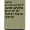 Wilma Unlimited: How Wilma Rudolph Became the World's Fastest Woman door Kathleen Krull