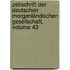 Zeitschrift Der Deutschen Morgenländischen Gesellschaft, Volume 43
