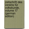 Zeitschrift Des Vereins Für Volkskunde, Volume 17 (German Edition) by FüR. Volkskunde Verein