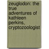 Zeuglodon: The True Adventures of Kathleen Perkins, Cryptozoologist by James P. Blaylock