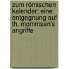 Zum Römischen Kalender: Eine Entgegnung Auf Th. Mommsen's Angriffe by Ernst Hartmann Otto