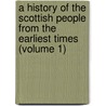 a History of the Scottish People from the Earliest Times (Volume 1) by Thomas Thomson