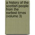 a History of the Scottish People from the Earliest Times (Volume 3)