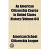 an American Citizenship Course in United States History (Volume 04) door American School Citizenship League