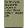 an American Citizenship Course in United States History (Volume 05) by American School Citizenship League