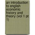 an Introduction to English Economic History and Theory (Vol 1 Pt 1)