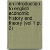 an Introduction to English Economic History and Theory (Vol 1 Pt 2) door R.H. Ed. Ashley