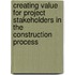 creating value for project stakeholders in the construction process
