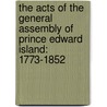 the Acts of the General Assembly of Prince Edward Island: 1773-1852 by Prince Edward Island