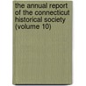 the Annual Report of the Connecticut Historical Society (Volume 10) by Connecticut Historical Society