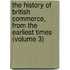 the History of British Commerce, from the Earliest Times (Volume 3)