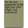 the Life and Speeches of the Right Hon. John Bright, M.P (Volume 2) by George Barnett Smith