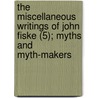 the Miscellaneous Writings of John Fiske (5); Myths and Myth-Makers by John Fiske