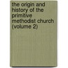 the Origin and History of the Primitive Methodist Church (Volume 2) door Philip Kendall