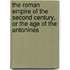 the Roman Empire of the Second Century, Or the Age of the Antonines