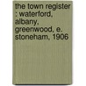 the Town Register : Waterford, Albany, Greenwood, E. Stoneham, 1906 door Adrian Mitchell