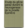 Étude Du GÈne Gata2 Durant La Neurogenese De La Moelle ÉpiniÈre door Cédric Francius