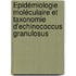 Épidémiologie moléculaire et taxonomie d'Echinococcus granulosus