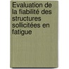 Évaluation de la fiabilité des structures sollicitées en fatigue by Alban Notin