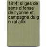 1814; Si Ges de Sens D Fense de L'Yonne Et Campagne Du G N Ral Allix by Joseph Perrin